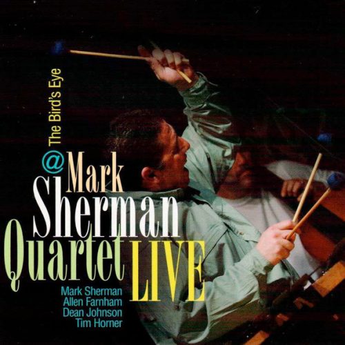 Mark Sherman Quartet Live At The Bird’s Eye Vol 1